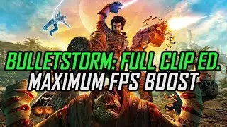Bulletstorm: Full Clip Edition | How to Get Maximum FPS Boost and Fix Lag