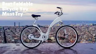 Best Foldable Bicycle You Must Try