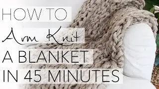 How to Arm Knit a Blanket in 45 Minutes with Simply Maggie
