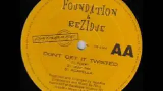 REZIDUE & FOUNDATION - Don't get it twisted