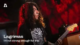 Lagrimas - I'm not strong enough for this | Audiotree Live