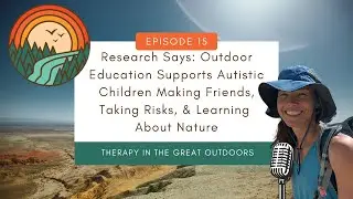 Outdoor Education Supports Autistic Children Making Friends & Taking Risks, TGO Podcast, EP. 15.