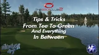 The Golf Club 2, Tips & Tricks, From Tee To Green And Everything In Between
