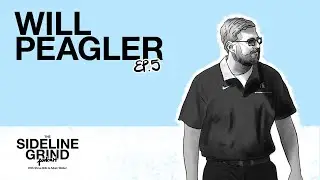 BLOOM WHERE YOU'RE PLANTED | Will Peagler | EP 5 |  The Sideline Grind Podcast