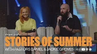 Stories of Summer with Pastors Daniel & Jackie Groves | Hope City