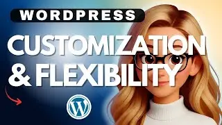 WordPress Customization & Flexibility in 2025  Build Your Dream Website - 2025