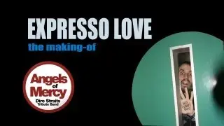 [making of] Angels of Mercy Dire Straits Tribute - Expresso Love Cover