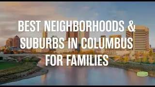Best Neighborhoods & Suburbs For Families in Columbus
