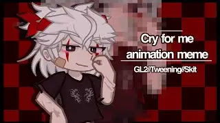 Cry for me meme // skit // trend // GL2