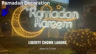Ramadan Lights 2026 Liberty Chowk Lahore ||Ramadan Decorations Night || Pakistan || Ideas by Uzma 