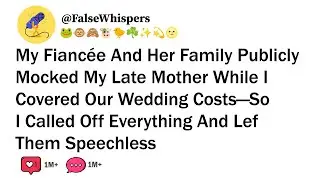 My Fiancée And Her Family Publicly Mocked My Late Mother While I Covered Our Wedding Costs—So I...
