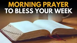 POWERFUL MORNING PRAYER FOR A BLESSED WEEK
