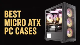 Best Micro ATX Case 2026  - Top 5 Best mATX Case 2026