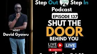 Episode 137 - Shut The Door Behind You - StepOut Step In Podcast