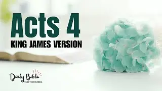 ACTS CHAPTER 4 KJV | Peter and John Arrested | Boldness Before the Council | Believers Pray