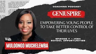 Geniuspire Episode 7 - High School opportunities