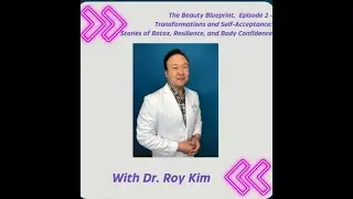 The Beauty Blueprint, Episode 2 - Transformations  & Self-Acceptance: Stories of Botox.& Resilience