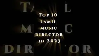 🎶Top 10 Tamil music director in 2023💥#shorts #music #director  #instagram #youtubeshorts #support