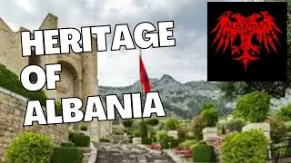 the Fascinating Culture and Rich Heritage of Albania, Culture, and Nature