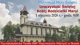 1 I 2026 r. – Uroczystość Św. Bożej Rodzicielki Maryi - msza św. godz. 9:00 – Parafia w Skawie