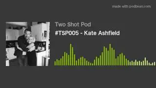 #TSP005 - Kate Ashfield