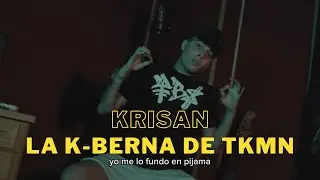 KRISAN || La K-Berna de TKMN #33