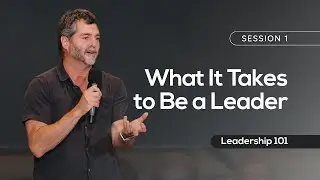 01 What It Takes to Be a Leader | Andrew Selley | Leadership 101