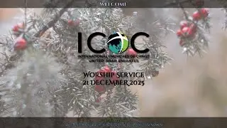 ICOC UAE - Sunday Worship Service (21 December 2025)