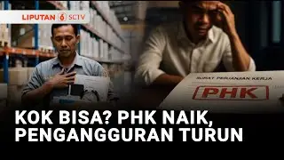 Kok Bisa? PHK Naik, Pengangguran Turun? | Liputan 6