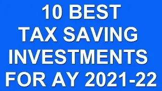 10 BEST TAX SAVING INVESTMENTS FOR AY 2021-22.