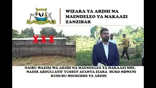 MHE.NADIR NAIBU WAZIRI WA ARDHI ZANZIBAR AMEANZA NA WANAOJENGA BILA YA KUFUATA UTARATIBU ULOWEKWA