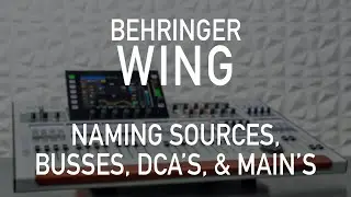 Behringer Wing 102 - Naming Sources, Busses, DCAs, and Mains