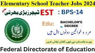 Elementary School Teacher BPS-14 | EST Jobs 2024 | Federal Directorate of Education | FDE EST JOBS