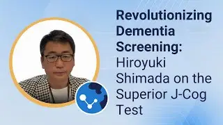 Revolutionizing Dementia Screening: Hiroyuki Shimada on the Superior J-Cog Test