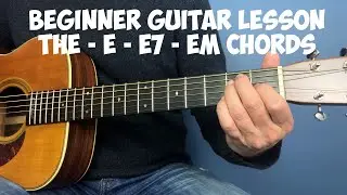 Beginner guitar lesson - The E - E7 - Em chords