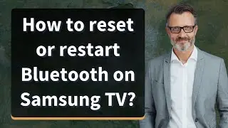 How to reset or restart Bluetooth on Samsung TV?