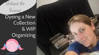 Behind the Scenes Hand Dyed Yarn Shop | Dyeing New collection & Organizing WIPs | agirlandherwool