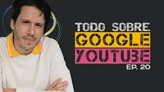 Todo sobre Google & YouTube | Google Product Expert Podcast - Episodio 20