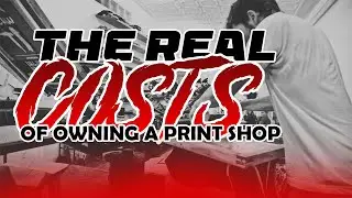 THE REAL COST OF OWNING A PRINT SHOP