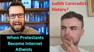 Judith Contradicts History? When Protestants become Internet Atheists, ft. Mike Winger