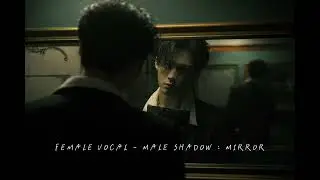 FEMALE VOCAL -FT-  MALE SHADOW -_-  MIRROR ( VIDEO MUSIK ) #music