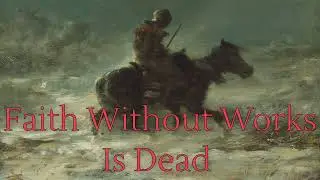Faith Without Works Is Dead