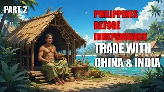 Part 2 | Barangay Life, Datu, Babaylan, Native Beliefs & Trade with China and India