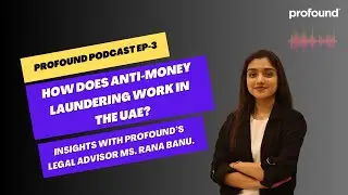 Profound Podcast Episode - 3 | Navigating AML Laws in the UAE with Legal Advisor Rana Banu