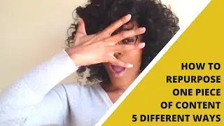 How To Repurpose One Piece of Content 5 Different Ways