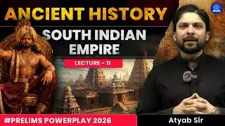 Ancient History for UPSC 🔥 | South Indian Empire | Lecture 11 | Prelims Powerplay 2026