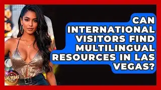 Can International Visitors Find Multilingual Resources in Las Vegas? - Las Vegas Insider Guide