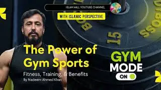 The Power of Gym Sports. Fitness, Training & Benefits | A Complete Guide | With Islamic Perspective 