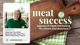 Meat Success Podcast Ep. 26 | Maximize Your Meat Business with These Four Winter Marketing Projects