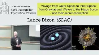 Voyage from Outer Space to Inner Space: From Gravitational Waves to the Higgs.. | Lance Dixon (SLAC)